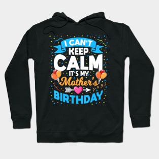 I Cant Keep Calm Its My Mother Birthday Hoodie